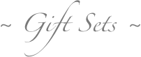 ~ Gift Sets ~